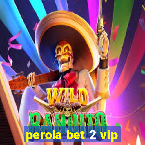 perola bet 2 vip